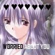 worried about u