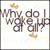 why wake up