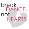 break dance not hearts