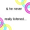 and he never listened